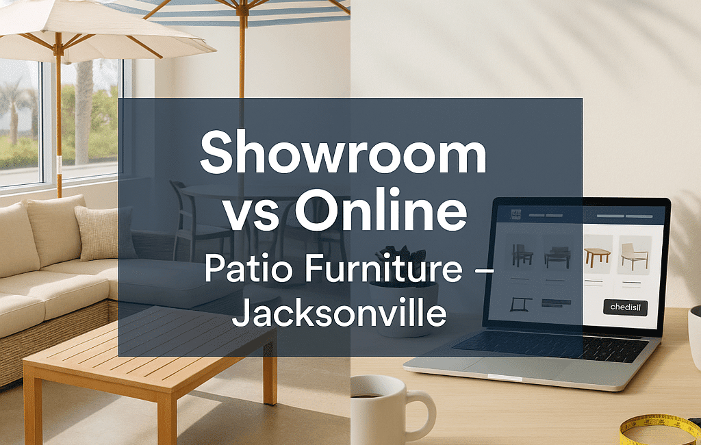 Showroom vs Online Patio Furniture Shopping in Jacksonville, FL